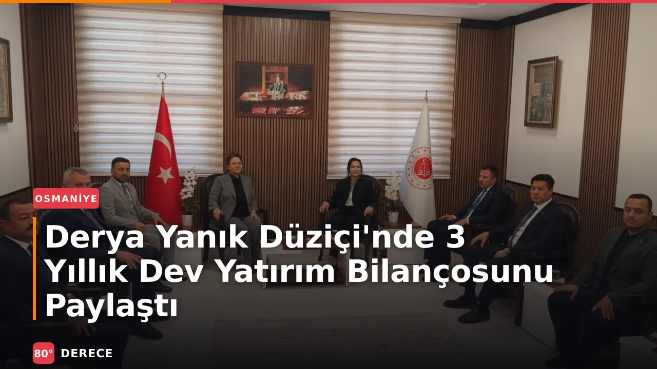 Derya Yanık Düziçi'nde 3 Yıllık Dev Yatırım Bilançosunu Paylaştı